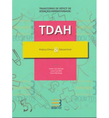 Transtorno de déficit de atenção/Hiperatividade: TDAH Prática clínica & Educacional