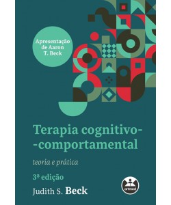 Terapia Cognitivo-Comportamental Teoria e Prática - 3ª Edição