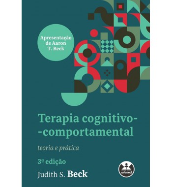 Terapia Cognitivo-Comportamental Teoria e Prática - 3ª Edição