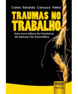 Traumas no Trabalho - Uma Nova Leitura do Transtorno de Estresse Pós-Traumático