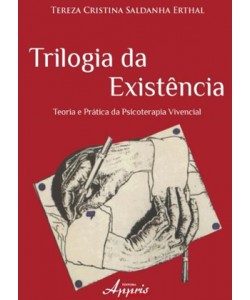 Trilogia da existência: Teoria e prática da Psicoterapia Vivencial 