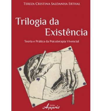 Trilogia da existência: Teoria e prática da Psicoterapia Vivencial 