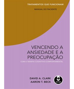 Vencendo a Ansiedade e a Preocupação com a Terapia Cognitivo-Comportamental