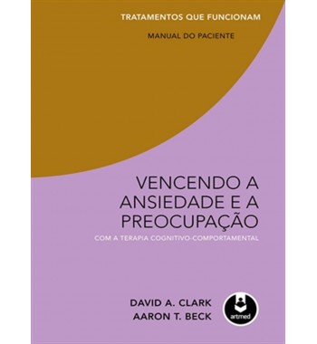 Vencendo a Ansiedade e a Preocupação com a Terapia Cognitivo-Comportamental