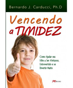 Vencendo a Timidez - Como ajudar seu filho a ser afetuoso, extrovertido e se divertir muito  