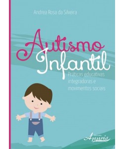 Autismo Infantil: práticas educativas integradoras e movimentos sociais