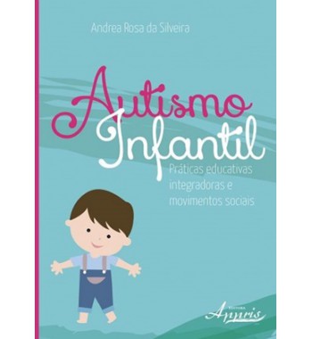 Autismo Infantil: práticas educativas integradoras e movimentos sociais