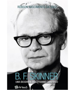 B. F. SKINNER  - Uma Biografia do Cotidiano Científico