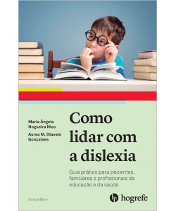 Como lidar com a Dislexia - Guia prático para pacientes, familiares e profissionais da educação e saúde