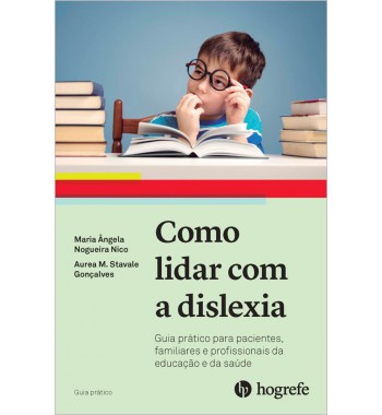 Como lidar com a Dislexia - Guia prático para pacientes, familiares e profissionais da educação e saúde