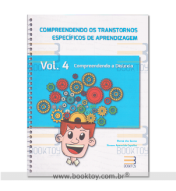 Compreendendo os Transtornos Específicos de Aprendizagem - Vol. 4 - Compreendendo a Dislexia