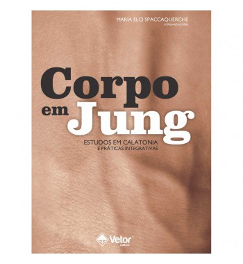 Corpo em Jung: Estudos em Calatonia e Práticas Integrativas