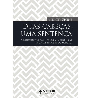 Duas Cabeças, Uma Sentença: A Contribuição da Psicologia em Sentenças Judiciais Envolvendo Menores