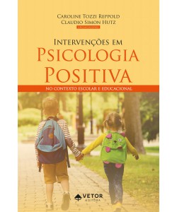 Intervenções em Psicologia Positiva no Contexto Escolar e Educacional