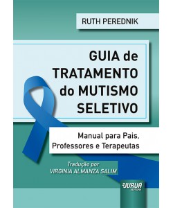 Guia de Tratamento do Mutismo Seletivo - Manual para Pais, Professores e Terapeutas