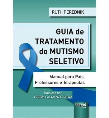 Guia de Tratamento do Mutismo Seletivo - Manual para Pais, Professores e Terapeutas