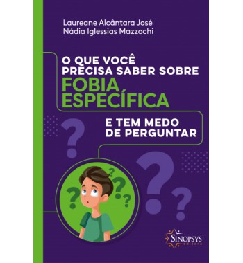 O que você precisa saber sobre fobia específica e tem medo de perguntar