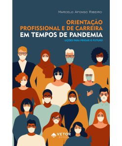 Orientação Profissional e de Carreira em Tempos de Pandemia - Lições para pensar o futuro