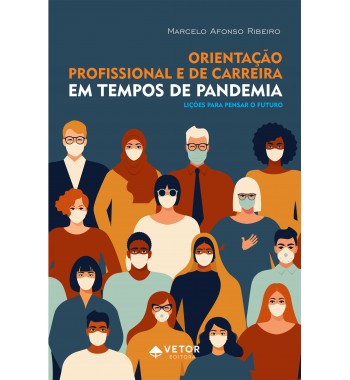 Orientação Profissional e de Carreira em Tempos de Pandemia - Lições para pensar o futuro