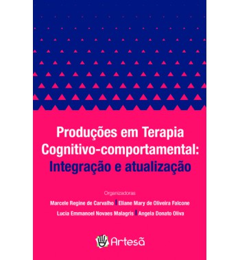 Produções em Terapia Cognitvo-Comportamental: Integração e Atualização