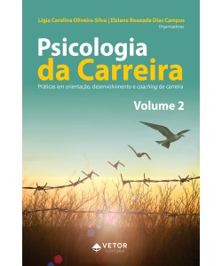 Psicologia da Carreira - Práticas em Orientação, Desenvolvimento e Coaching de Carreira Vol. 2