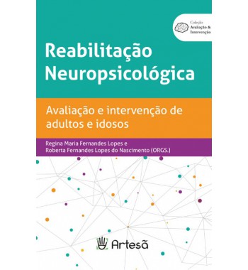 Reabilitação Neuropsicológica: Avaliação e Intervenção de Adultos e Idosos