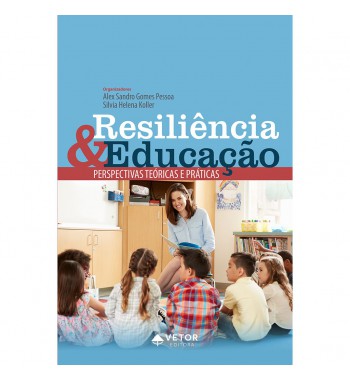 Resiliência & Educação - Perspectivas Teóricas e Práticas