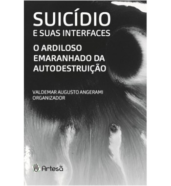 Suicídio e suas Interfaces - o Ardiloso Emaranhado da Autodestruição