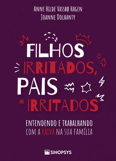Filhos irritados, pais irritados: entendendo e trabalhando com a raiva na sua família    Filhos irritados, pais irritados: entendendo e trabalhando com a raiva na sua família