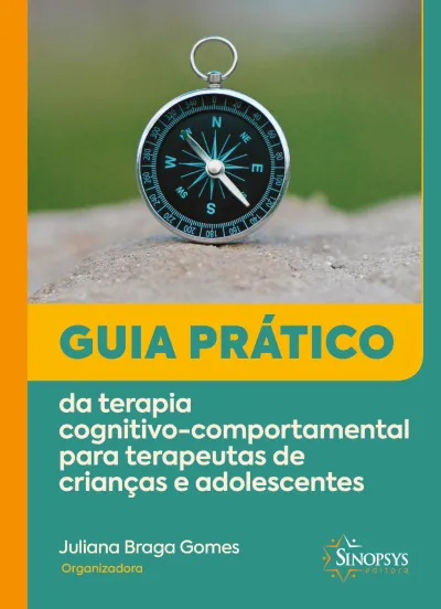 Guia Prático da Terapia Cognitivo-Comportamental para Terapeutas de Cricanças e Adolescentes