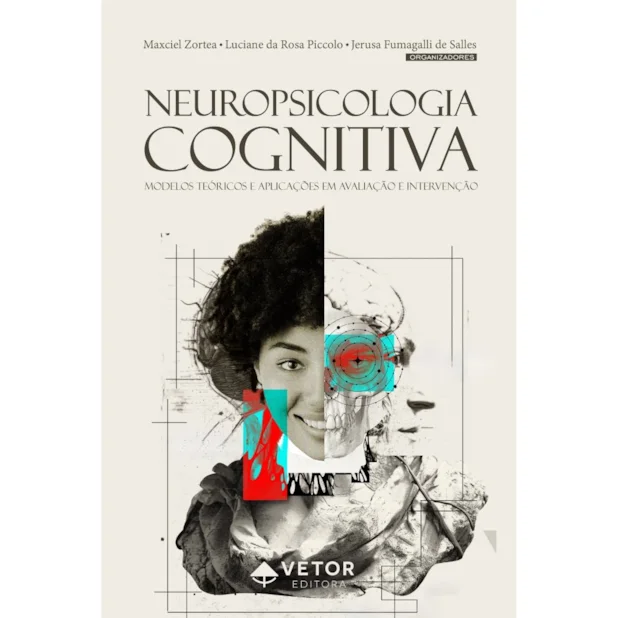 Neuropsicologia cognitiva - Modelos teóricos e aplicações em avaliação e intervenção