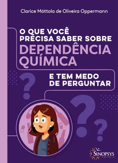 O que você precisa saber sobre dependência química e tem medo de perguntar